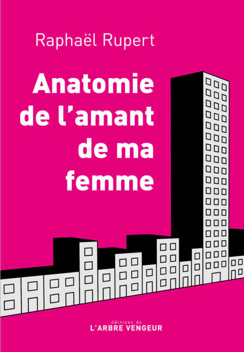 Raphaël Rupert, Anatomie de l’amant de ma femme