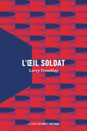 Larry Tremblay, L’œil soldat