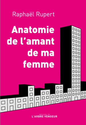 Raphaël Rupert, Anatomie de l’amant de ma femme
