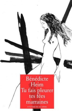 Bénédicte Heim, Tu fais pleurer tes fées marraines